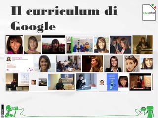 3
Il curriculum di
Google
 