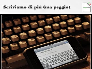 Scriviamo di più (ma peggio)
Foto di Bruno.T71, Flickr
Foto di Doug, FlickrFoto di Doug, FlickrFoto di Doug, Flickr
 