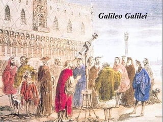 Galileo Galilei
 