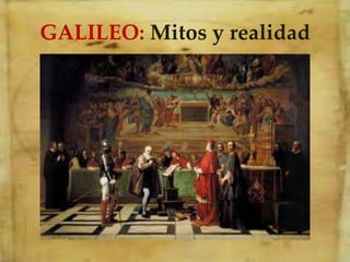 GALILEO: Mitos y realidad
 