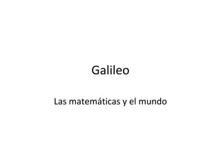 Galileo

Las matemáticas y el mundo
 