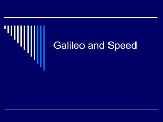 Galileo and Speed
 