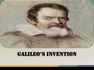 Galileo’s invention
 