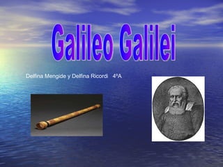 Galileo Galilei Delfina Mengide y Delfina Ricordi  4ºA 