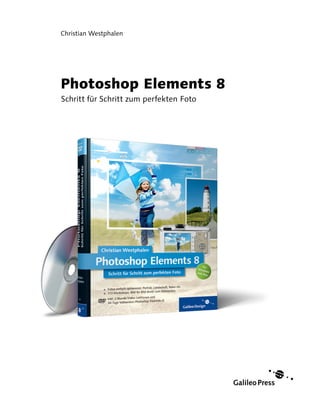 Christian Westphalen




Photoshop Elements 8
Schritt für Schritt zum perfekten Foto
 