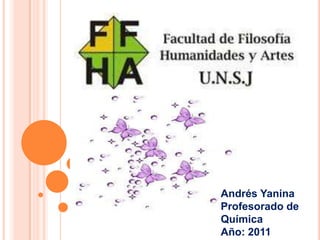 Andrés Yanina
Profesorado de
Química
Año: 2011
 
