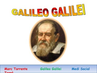 Marc Torrente   Galileo Galilei   Medi Social
 