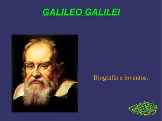 GALILEO GALILEI
Biografía e inventos.
 