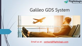 Galileo GDS System
Email us at: contact@flightslogic.com
 