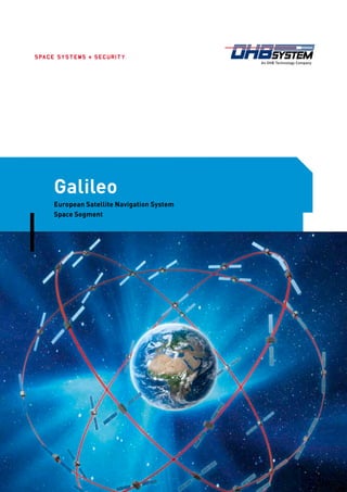 S PA C E S Y S T E M S + S E C U R I T Y




        Galileo
        European Satellite Navigation System
        Space Segment
 