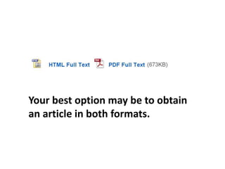 Your best option may be to obtain
an article in both formats.
 