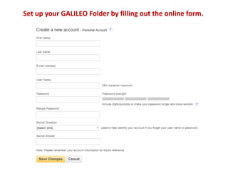 Set up your GALILEO Folder by filling out the online form.
 