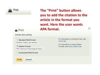 The “Print” button allows
you to add the citation to the
article in the format you
want. Here the user wants
APA format.
 