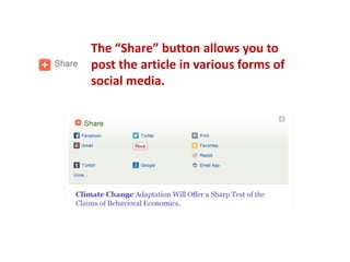 The “Share” button allows you to
post the article in various forms of
social media.
 