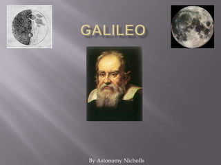 Galileo  By Astonomy Nicholls 