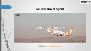 Galileo Travel Agent
Email Us at: contact@tripfro.com
 