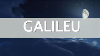 GALILEU
 