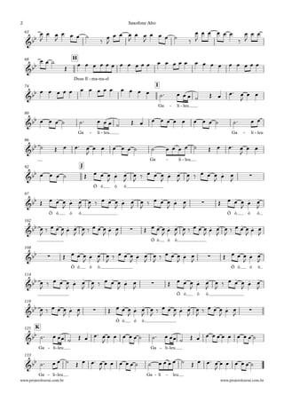 63
Deus E ma- nu- el-
H68
Ga li- leu-
I74
Ga li- leu- Ga li- leu-
80
Ga li- leu-
86
Ô ô ô ô
J92
Ô ô ô ô Ô ô ô ô
97
Ô ô ô ô
102
Ô ô ô ô Ô ô ô ô
108
Ô ô ô ô
114
Ô ô ô ô
119
Ga li- leu- Ga li- leu-
K125
Ga li- leu- Ga li- leu-
133
&bb
&bb
&bb
&bb
&bb
&bb . . . . . . . . ∑
&bb . . . . . . . . ∑
. . .
&bb . . . . . ∑
. . . . . . . .
&bb ∑
. . . . . . . . ∑
. . .
&bb . . . . . ∑
. . . . . .
&bb . . ∑
. . . . . . . . ∑
&bb
&bb
œ
J
œ œ
J
œ œ œ ˙
‰ œ
J
œ œ œ
J
œ œ
J
œ œ œ ˙ ‰
œ
J
œ œ œ œ œ
‰
œ
J
œ œ
œ œ ˙
Œ
œ œ œ œ œ œ œ œ œ œ œ œ œ œ œ œ œ œ œ œ œ œ œ œ œ
œ œ œ œ œ œ œ œ œ œ œ œ œ œ ˙™ œ œ œ ˙ Œ œ œ™ œ
J
œ œ
œ œ œ ˙ ˙™ œ œ œ ˙ Œ œ œ œ œ œ œ œ œ œ ˙ ˙™ œ œ
˙ Œ œ œ™ œ
J
œ œ œ œ œ ˙ ˙ œ œ œ œ ˙ Œ œ œ™ œ
J
œ œ
œ œ œ ˙ Œ œ œ œ
J
œ œ
J
œ
J
‰ œ œ œ
J
œ œ
J
œ
J
‰ œ œ œ
J
œ œ
J
Œ œ œ œ
J
œ œ
J
œ
J
‰ œ œ œ
J
œ œ
J
œ
J
‰ œ œ œ
J
œ œ
J
Œ œ œ œ
J
œ œ
J
œ
J
‰ œ œ œ
J
œ œ
J
œ
J
‰ œ œ œ
J
œ œ
J
Œ œ œ œ
J
œ œ
J
œ
J
‰ œ œ œ
J
œ œ
J
œ
J
‰ œ œ œ
J
œ œ
J
Œ œ œ œ
J œ œ
J
œ
J ‰ œ œ œ
J œ œ
J
œ
J ‰ œ œ œ
J œ œ
J Œ œ œ œ
J œ œ
J
œ
J
‰ œ œ œ
J
œ œ
J
œ
J
‰ œ œ œ
J
œ œ
J
Œ œ œ œ
J
œ œ
J
œ
J
‰ œ œ œ
J
œ œ
J
œ
J
‰ œ œ œ
J
œ œ
J
Œ œ œ œ
J
œ œ
J
œ
J
‰ œ œ œ
J
œ œ
J
œ
J
‰ œ œ œ
J
œ œ
J
˙™ œ œœ ˙ Œ œ œ™ œ
J
œ œ œ œ œ ˙ ˙™ œ œœ ˙ Œ œ œ œ œ œ œ œ œ œ ˙
˙™ œ œ ˙ Œ œ œ™ œ
J
œ œ œ œ œ ˙ ˙ œ œ œ œ ˙ Œ œ œ™ œ
J
œ œ œ œ œ ˙
Saxofone Alto
www.projetolouvai.com.br www.projetolouvai.com.br
2
 