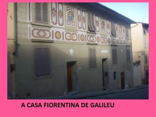 A CASA FIORENTINA DE GALILEU 