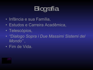 Biografia. Infância e sua Família, Estudos e Carreira Acadêmica, Telescópios, “ Dialogo Sopra i Due Massimi Sistemi del Mondo”  , Fim de Vida. 
