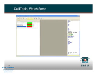 GalilTools- Watch Some




& Serviced By:
                        37
                 ELECTROMATE
          Toll Free Phone (877) SERVO98
           Toll Free Fax (877) SERV099
                www.electromate.com
               sales@electromate.com
 