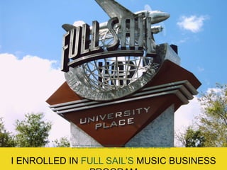 I ENROLLED IN FULL SAIL’S MUSIC BUSINESS
<a href="https://www.flickr.com/photos/rosslarocco/111946830" title="Full Sail by Ross LaRocco, on Flickr"><img
src="https://farm1.staticflickr.com/35/111946830_750ed8b893_s.jpg" width="75" height="75" alt="Full Sail"></a>
 