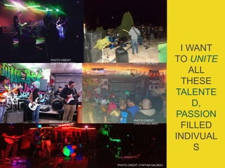 PHOTO CREDIT: CYNTHIA GALINDO
I WANT
TO UNITE
ALL
THESE
TALENTE
D,
PASSION
FILLED
INDIVUAL
S
PHOTO CREDIT:
CYNTHIA GALINDO
PHOTO CREDIT:
CYNTHIA GALINDO
PHOTO CREDIT:
CYNTHIA GALINDO
PHOTO CREDIT:
CYNTHIA GALINDO
 