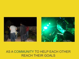 AS A COMMUNITY TO HELP EACH OTHER
REACH THEIR GOALS
PHOTO CREDIT:
CYNTHIA GALINDO
PHOTO CREDIT:
CYNTHIA GALINDO
 