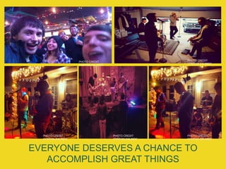 EVERYONE DESERVES A CHANCE TO
ACCOMPLISH GREAT THINGS
PHOTO CREDIT:
CYNTHIA GALINDO
PHOTO CREDIT:
CYNTHIA GALINDO
PHOTO CREDIT:
CYNTHIA GALINDO
PHOTO CREDIT:
CYNTHIA GALINDO
PHOTO CREDIT:
CYNTHIA GALINDO
 