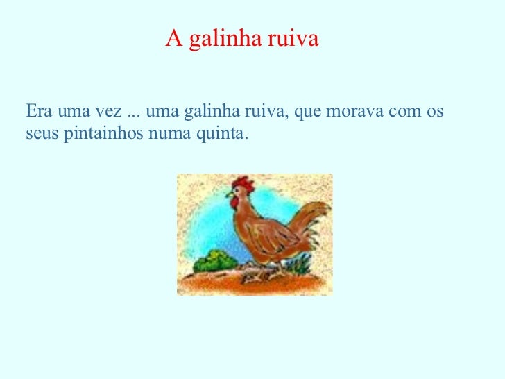 A galinha ruiva Era uma vez ... uma galinha ruiva, que morava com os seus pintainhos numa quinta. 