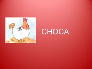 CHOCA
 