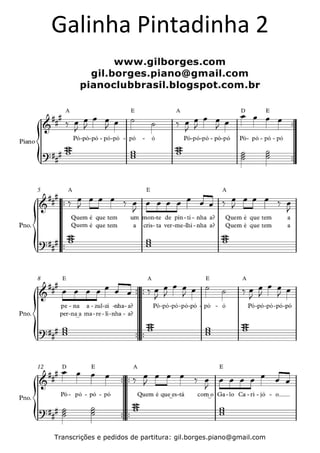 Galinha Pintadinha 2
Transcrições e pedidos de partitura: gil.borges.piano@gmail.com
 