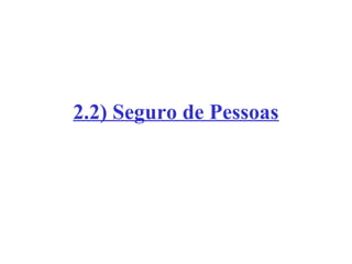 2.2) Seguro de Pessoas

 