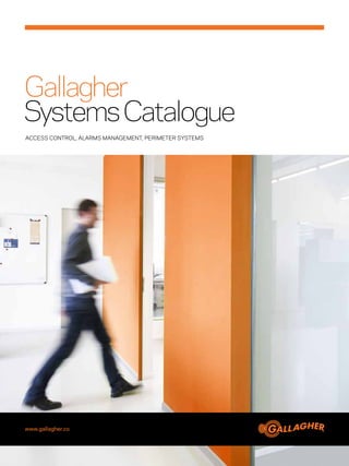 Gallagher
Systems Catalogue
ACCESS CONTROL, ALARMS MANAGEMENT, perimeter SYSTEMs




www.gallagher.co
 