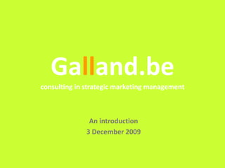 Galland.beconsulting in strategic marketing management An introduction 3 December 2009 