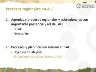 Procesos regionales en ALC
1. Agendas y procesos regionales y subregionales con
importante presencia y rol de FAO
– CELAC
– Petrocaribe
2. Procesos y planificación interna en FAO
– Objetivos estratégicos
– 33 Conferencia regional (Mayo, Chile)
14
 