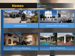 Kendall House Biscayne Blvd. Residence
SW 57 Ave. Residence M all St. Residence
 