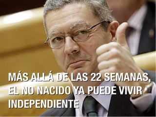 MÁS ALLÁ DE LAS 22 SEMANAS,
EL NO NACIDO YA PUEDE VIVIR
INDEPENDIENTE

 