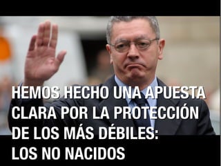 HEMOS HECHO UNA APUESTA
CLARA POR LA PROTECCIÓN
DE LOS MÁS DÉBILES:
LOS NO NACIDOS

 