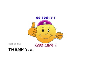 THANK YOU
Best of luck
 