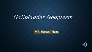 Gallbladder Neoplasm
 