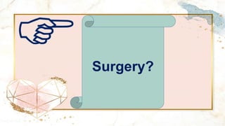 Surgery?
 