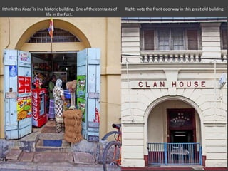 I think this Kade` is in a historic building. One of the contrasts of   Right: note the front doorway in this great old building
                            life in the Fort.
 