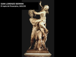 GIAN LORENZO BERNINI
El rapto de Proserpina, 1621/22

 