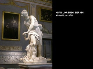 GIAN LORENZO BERNINI
El David, 1623/24

 