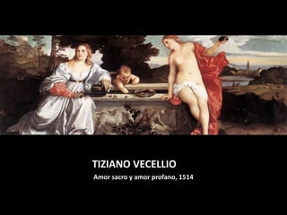 TIZIANO VECELLIO
Amor sacro y amor profano, 1514

 