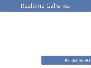 Realtime Galleries




                By Realtidbits
 
