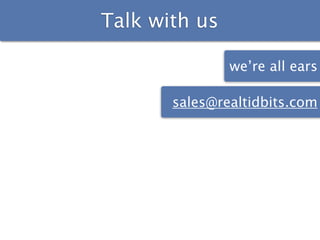 Talk with us

               we’re all ears

       sales@realtidbits.com
 