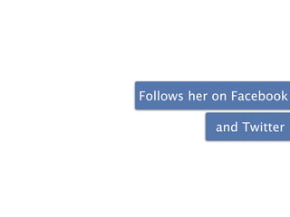 Follows her on Facebook

           and Twitter
 