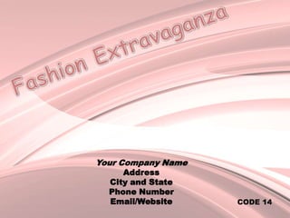 Fashion ExtravaganzaYour Company NameAddressCity and StatePhone NumberEmail/WebsiteCODE 14